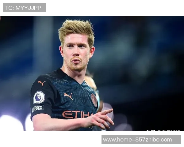 德布劳内复出状态火热三次助攻助曼城狂胜对手