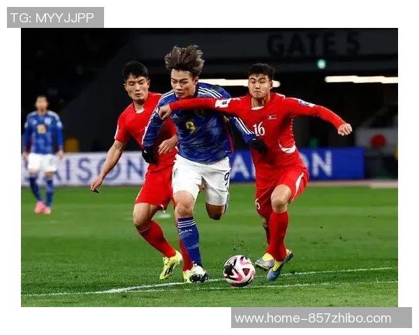 日本国家足球队与朝鲜队的激烈对决回顾及精彩瞬间分析 日本国家足球队与朝鲜队的激烈对决回顾及精彩瞬间分析